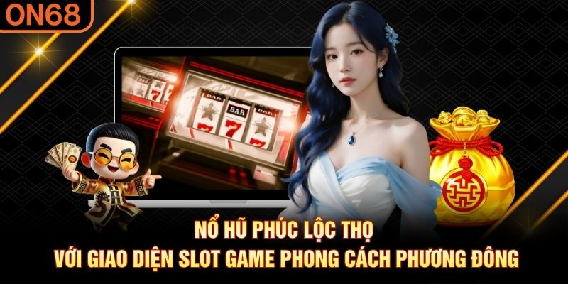 Nổ hũ Phúc Lộc Thọ với giao diện slot game phong cách phương Đông nổ hũ Phúc Lộc Thọ